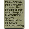 The Elements Of Pain And Conflict In Human Life, Considered From A Christian Point Of View; Being Lectures Delivered At The Cambridge Summer Meeting door F.R. (Frederick Robert) Tennant