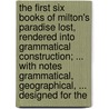 The First Six Books Of Milton's Paradise Lost, Rendered Into Grammatical Construction; ... With Notes Grammatical, Geographical, ... Designed For The door Onbekend