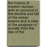 The History Of Modern Europe : With An Account Of The Decline And Fall Of The Roman Empire And A View Of The Progress Of Society From The Rise Of The