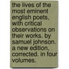 The Lives Of The Most Eminent English Poets, With Critical Observations On Their Works. By Samuel Johnson. A New Edition, Corrected. In Four Volumes. door Samuel Johnson