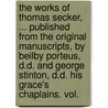 The Works Of Thomas Secker, ... Published From The Original Manuscripts, By Beilby Porteus, D.D. And George Stinton, D.D. His Grace's Chaplains. Vol. by Unknown
