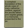 A Compleat Translation Of The Whole Case Of Mary Catherine Cadiere, Against The Jesuite Father John Baptist Girard, In A Memorial, Presented To The Pa by Marie Catherine Cadi�Re