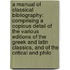 A Manual Of Classical Bibliography: Comprising A Copious Detail Of The Various Editions Of The Greek And Latin Classics, And Of The Critical And Philo