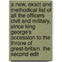 A New, Exact And Methodical List Of All The Officers Civil And Military, Since King George's Accession To The Throne Of Great-Britain. The Second Edit