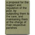 A Proposal For The Support And Regulation Of The Poor, By Subjecting Them To The Care, And Maintaining Them At The Charge Of Their Respective Parishes