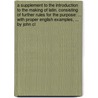 A Supplement To The Introduction To The Making Of Latin. Consisting Of Further Rules For The Purpose: ... With Proper English Examples, ... By John Cl door Onbekend