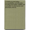 A Treatise Of Prescription Incompatibilities And Difficulties : Including Prescription Oddities And Curiosities For Pharmacists And Physicians And Stu door William J. 1867-1936 Robinson