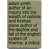 Adam Smith Author Of An Inquiry Into The Wealth Of Nations And Thomas Paine Author Of The Decline And Fall Of The English System Of Finance. A Critica door Onbekend