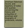 American Historical Record, And Repertory Of Notes And Queries Concerning The History And Antiquities Of American And Biography Of Americans, Volume 1 door Onbekend