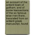 An Account Of The Antient Town Of Gotham. And Of Some Transactions Of The So Famous Wise Men There. Translated From An Antient Greek Manuscript, Found