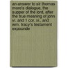 An Answer To Sir Thomas More's Dialogue, The Supper Of The Lord, After The True Meaning Of John Vi. And 1 Cor. Xi., And Wm. Tracy's Testament Expounde door Onbekend