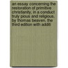 An Essay Concerning The Restoration Of Primitive Christianity, In A Conduct Truly Pious And Religious. By Thomas Beaven. The Third Edition With Additi by Unknown