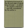 An Historical Account Of The Life And Reign Of David King Of Israel: ... In Which ... Mr. Bayle's Criticisms ... Are Fully Considered. By The Author O door Onbekend