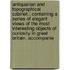 Antiquarian And Topographical Cabinet,: Containing A Series Of Elegant Views Of The Most Interesting Objects Of Curiosity In Great Britain. Accompanie
