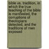 Bible Vs. Tradition, In Which The True Teaching Of The Bible Is Manifested, The Corruptions Of Theologians Detected, And The Traditions Of Men Exposed