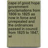 Cape Of Good Hope Government Proclamations From 1806 To 1825 As Now In Force And Unrepealed And The Ordinances Passed In Council From 1825 To 1847, Wi door Walter Harding