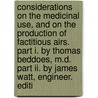 Considerations On The Medicinal Use, And On The Production Of Factitious Airs. Part I. By Thomas Beddoes, M.D. Part Ii. By James Watt, Engineer. Editi door Onbekend