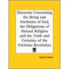Discourse Concerning The Being And Attributes Of God, The Obligations Of Natural Religion And The Truth And Certainty Of The Christian Revelation (173 by Samuel Clarke