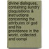 Divine Dialogues, Containing Sundry Disquisitions & Instructions Concerning The Attributes Of God And His Providence In The World. Collected And Compi