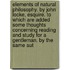 Elements Of Natural Philosophy. By John Locke, Esquire. To Which Are Added Some Thoughts Concerning Reading And Study For A Gentleman. By The Same Aut