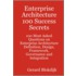 Enterprise Architecture 100 Success Secrets - 100 Most Asked Questions on Enterprise Architecture Definition, Design, Framework, Governance and Integr