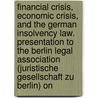 Financial Crisis, Economic Crisis, and the German Insolvency Law. Presentation to the Berlin Legal Association (Juristische Gesellschaft Zu Berlin) on door Horst Eidenmüller