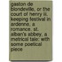 Gaston De Blondeville, Or The Court Of Henry Iii. Keeping Festival In Ardenne, A Romance. St. Alban's Abbey, A Metrical Tale: With Some Poetical Piece