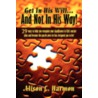 Get In His Will... And Not In His Way!: 29 Ways To Help You Recognize Your Significance In Life's Master Plan And Become The Puzzle Piece He Has Desig door Alison L. Harmon