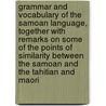 Grammar And Vocabulary Of The Samoan Language, Together With Remarks On Some Of The Points Of Similarity Between The Samoan And The Tahitian And Maori door H. Neffgen