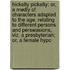 Hickelty Pickelty: Or, A Medly Of Characters Adapted To The Age. Relating To Different Persons And Perswasions, Viz. A Presbyterian; Or, A Female Hypo