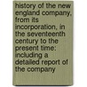 History Of The New England Company, From Its Incorporation, In The Seventeenth Century To The Present Time: Including A Detailed Report Of The Company by Unknown