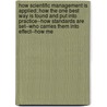 How Scientific Management Is Applied; How The One Best Way Is Found And Put Into Practice--How Standards Are Set--Who Carries Them Into Effect--How Me by Unknown