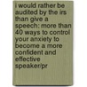 I Would Rather Be Audited By The Irs Than Give A Speech: More Than 40 Ways To Control Your Anxiety To Become A More Confident And Effective Speaker/Pr by David H. Brown