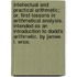 Intellectual And Practical Arithmetic; Or, First Lessons In Arithmetical Analysis. Intended As An Introduction To Dodd's Arithmetic. By James L. Enos.