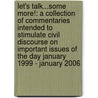 Let's Talk...Some More!: A Collection Of Commentaries Intended To Stimulate Civil Discourse On Important Issues Of The Day January 1999 - January 2006 door Donald J. Shea