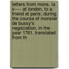 Letters From Mons. La V---- At London, To A Friend At Paris; During The Course Of Monsier De Bussy's Negociation, In The Year 1761. Translated From Th by Unknown