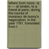 Letters From Mons. La V---- At London, To A Friend At Paris; During The Course Of Monsieur De Bussy's Negociation, In The Year 1761. Translated From T door Mons La V----