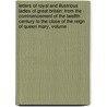 Letters Of Royal And Illustrious Ladies Of Great Britain: From The Commencement Of The Twelfth Century To The Close Of The Reign Of Queen Mary, Volume door Onbekend