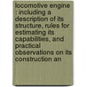 Locomotive Engine : Including A Description Of Its Structure, Rules For Estimating Its Capabilities, And Practical Observations On Its Construction An door Zerah Colburn