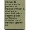 Manual De Jurisprudencia Procesal En Materia Criminal: O, Diccionario Recopilador De La Doctrina De Las Sentencias Dictadas Por El Tribunal Supremo So door Onbekend