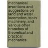 Mechanical Inventions And Suggestions On Land And Water Locomotion, Tooth Machinery, And Various Other Branches Of Theoretical And Practical Mechanics by Lewis Gompertz