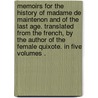 Memoirs For The History Of Madame De Maintenon And Of The Last Age. Translated From The French, By The Author Of The Female Quixote. In Five Volumes . by Unknown
