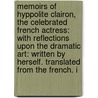 Memoirs Of Hyppolite Clairon, The Celebrated French Actress: With Reflections Upon The Dramatic Art: Written By Herself. Translated From The French. I door Onbekend