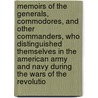 Memoirs Of The Generals, Commodores, And Other Commanders, Who Distinguished Themselves In The American Army And Navy During The Wars Of The Revolutio door Thomas Wyatt
