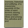 Memoirs, Historical and Edifying, of a Missionary Apostolic of the Order of Saint Dominic Among Various Indian Tribes and Among the Catholics and Prot by Samuel Charles Mazzuchelli