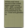 Military And Naval Service Of The United States Coast Survey 1861-1865. Compiled From Official Records And Published By The U.S. Coast And Geodetic Su by Unknown