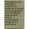 Mine Gases And Ventilation; Textbook For Students Of Mining, Mining Engineers And Candidates Preparing For Mining Examinations Designed For Working Ou door Onbekend