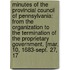 Minutes Of The Provincial Council Of Pennsylvania: From The Organization To The Termination Of The Proprietary Government. [Mar. 10, 1683-Sept. 27, 17
