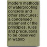 Modern Methods Of Waterproofing Concrete And Other Structures; A Condensed Statement Of The Principles, Rules And Precautions To Be Observed In Waterp by Myron Henry Lewis