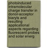 Photoinduced Intramolecular Charge Transfer in Donor-Acceptor Biaryls and Resulting Applicational Aspects Regarding Fluorescent Probes and Solar Energ door Michael Maus